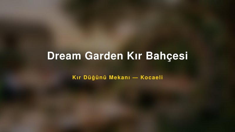 Dream Garden Kır Bahçesi Kocaeli Kır Düğünü Mekanı