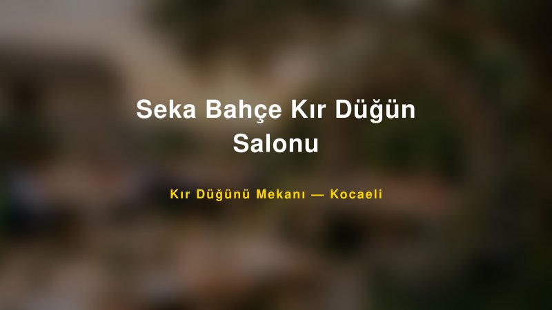 Seka Bahçe Kır Düğün Salonu Kocaeli Kır Düğünü Mekanı