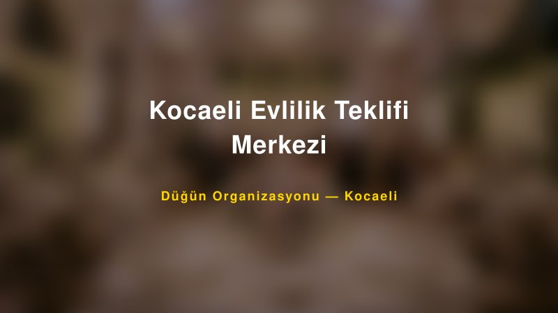Kocaeli Evlilik Teklifi Merkezi — Kocaeli Kır Düğünü Mekanı Rehberi