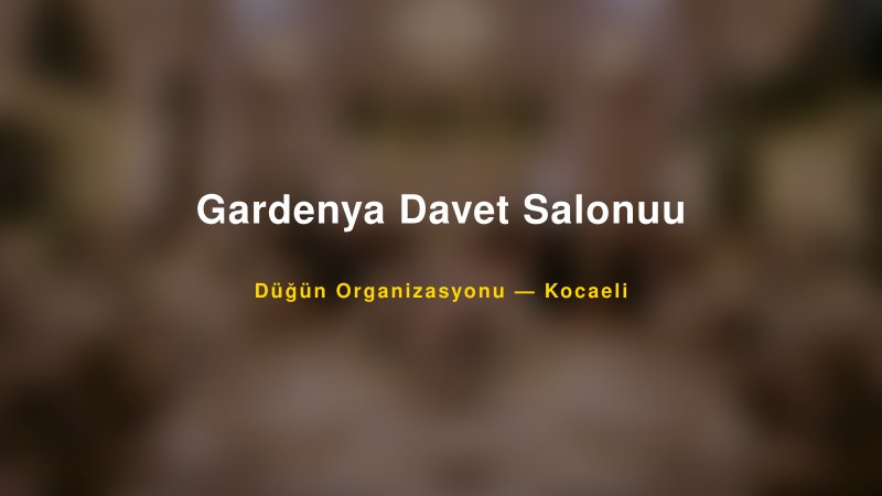 Gardenya Davet Salonuu — Kocaeli Kır Düğünü Mekanı Rehberi