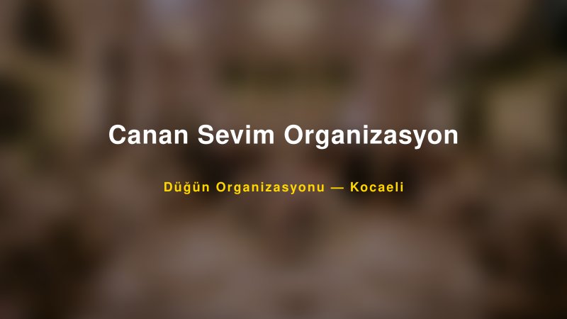 Canan Sevim Organizasyon — Kocaeli Kır Düğünü Mekanı Rehberi