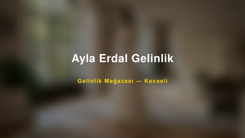 Ayla Erdal Gelinlik — Kocaeli Kır Düğünü Mekanı Rehberi