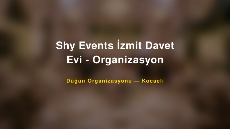 Shy Events İzmit Davet Evi - Organizasyon — Kocaeli Kır Düğünü Mekanı Rehberi