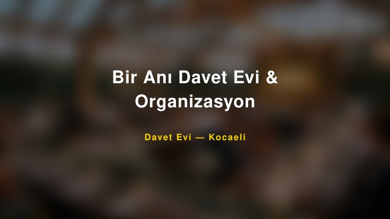 Bir Anı Davet Evi & Organizasyon — Kocaeli Kır Düğünü Mekanı Rehberi