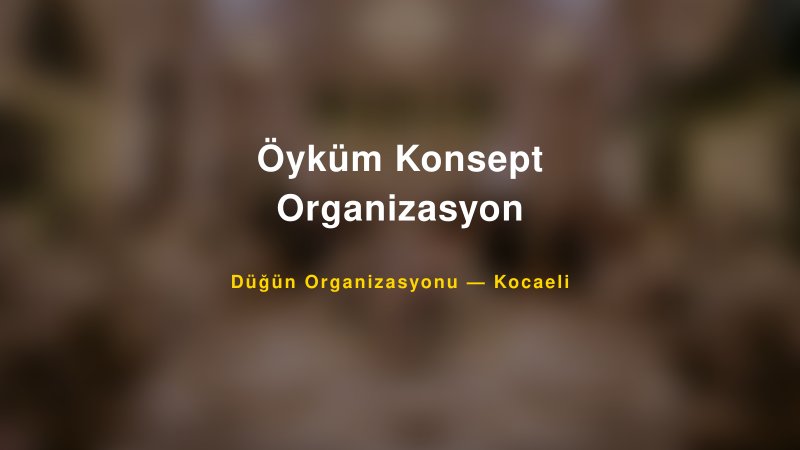 Öyküm Konsept Organizasyon — Kocaeli Kır Düğünü Mekanı Rehberi
