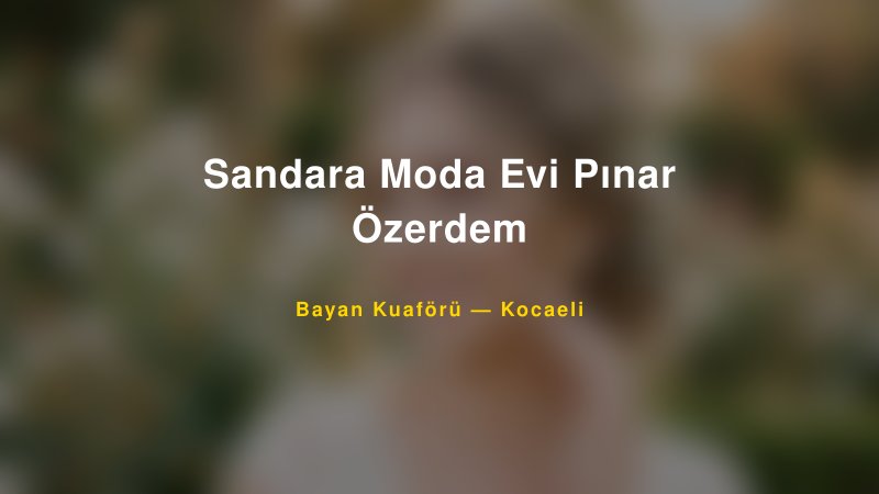 Sandara Moda Evi Pınar Özerdem — Kocaeli Kır Düğünü Mekanı Rehberi