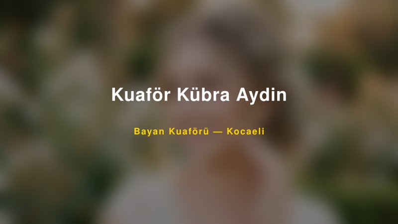 Kuaför Kübra Aydin — Kocaeli Kır Düğünü Mekanı Rehberi