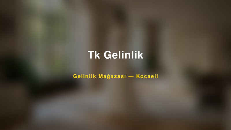 Tk Gelinlik Kocaeli Gelinlik & Moda Evi
