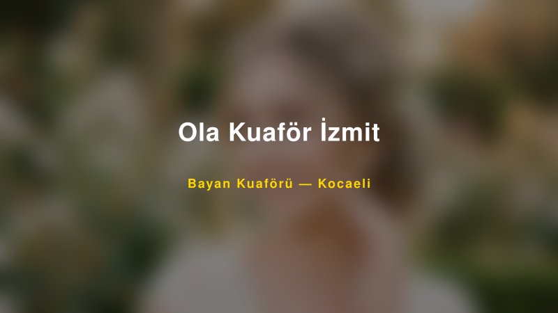 Ola Kuaför İzmit — Kocaeli Kır Düğünü Mekanı Rehberi