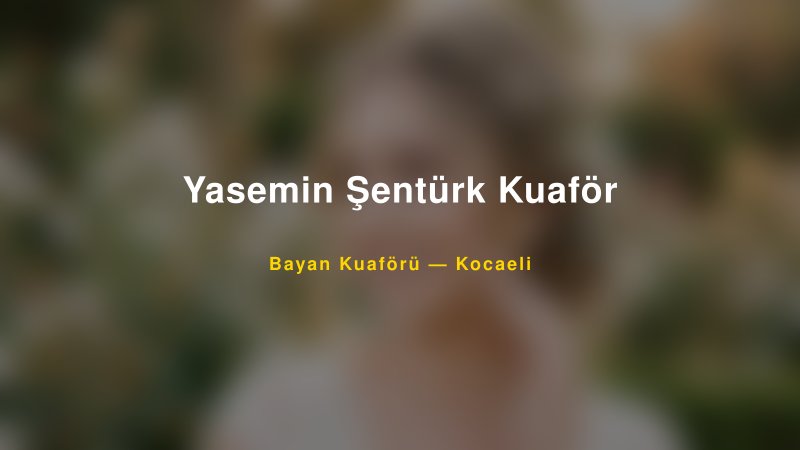 Yasemin Şentürk Kuaför — Kocaeli Kır Düğünü Mekanı Rehberi