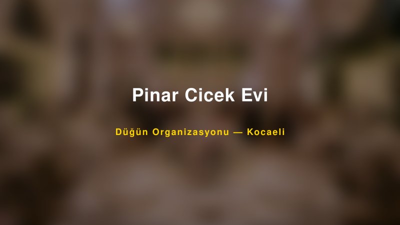 Pinar Cicek Evi — Kocaeli Kır Düğünü Mekanı Rehberi