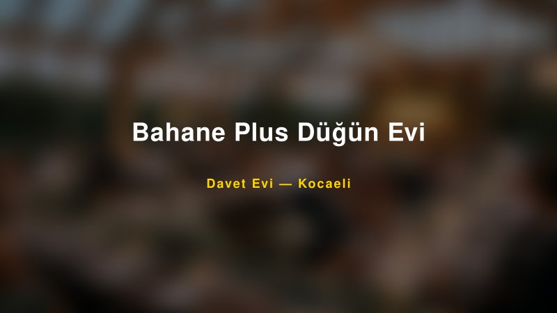 Bahane Plus Düğün Evi — Kocaeli Kır Düğünü Mekanı Rehberi