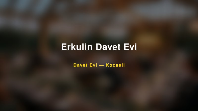 Erkulin Davet Evi Nişan ve Davet Organizasyonu İpuçları
