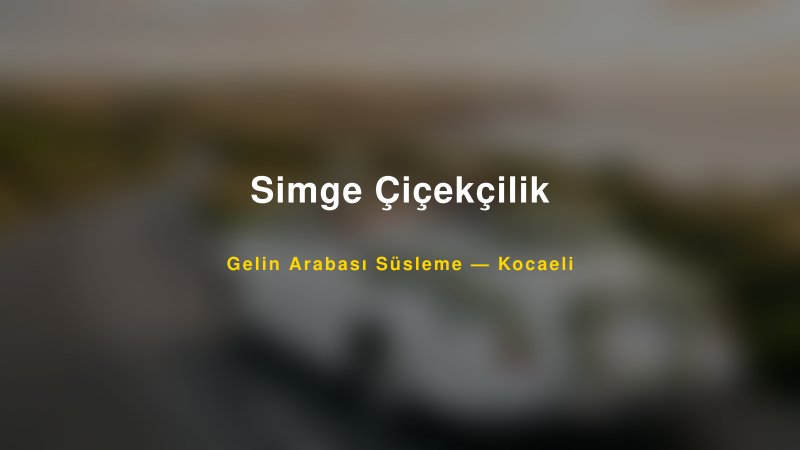 Simge Çiçekçilik Gelin Arabası Süsleme Fiyatları
